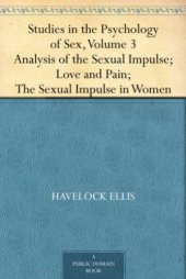 book Studies in the Psychology of Sex, Volume 3 Analysis of the Sexual Impulse, Love and Pain, the Sexual Impulse in Women