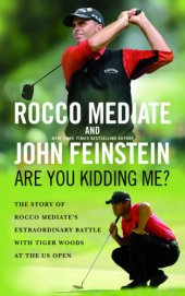 book Are you kidding me?: the story of Rocco Mediate's extraordinary battle with Tiger Woods at the U.S. Open