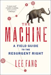 book The machine: A field guide to the resurgent Right