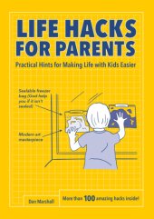 book Life hacks for parents: practical hints for making life with kids easier