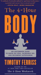 book The 4-Hour Body: an Uncommon Guide to Rapid Fat-Loss, Incredible Sex, and Becoming Superhuman