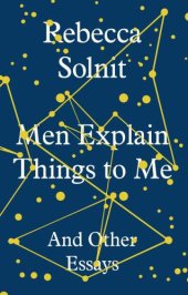 book Men Explain Things to Me: And Other Essays