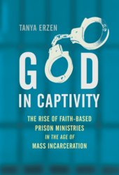 book God in captivity: the rise of faith-based prison ministries in the age of mass incarceration