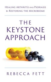 book The keystone approach: healing arthritis and psoriasis by restoring the microbiome