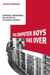 book The computer boys take over: computers, programmers, and the politics of technical expertise