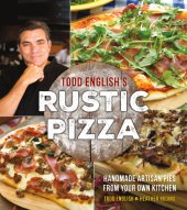 book Todd English's Rustic pizza: handmade artisan pies from your own kitchen