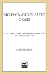 book Big hair and plastic grass: a funky ride through baseball and america in the swinging '70s