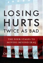 book Losing hurts twice as bad: the four stages to moving beyond Iraq