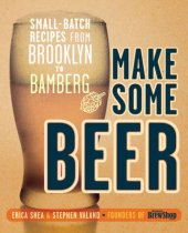 book Make Some Beer: Small-Batch Recipes From Brooklyn to Bamberg