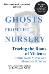 book Ghosts from the nursery: tracing the roots of violence