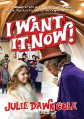 book I want it now!: a memoir of life on the set of Willy Wonka and the chocolate factory