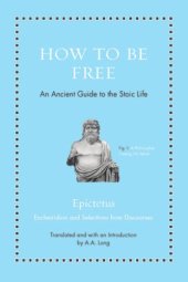 book How to be free: an ancient guide to the Stoic life