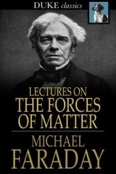 book Lectures on the forces of matter: and their relations to each other