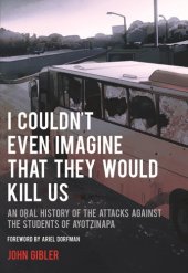 book I couldn't even imagine that they would kill us: an oral history of the attacks against the students of Ayotzinapa