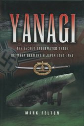 book Yanagi: the secret underwater trade between Germany & Japan, 1942-1945