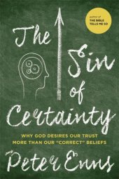 book The Sin of Certainty: Why God Desires Our Trust More Than Our ''Correct'' Beliefs