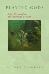 book Playing gods: Ovid's Metamorphoses and the politics of fiction