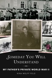 book Someday you will understand: my father's private World War II