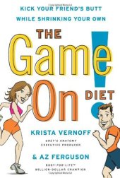 book The Game On! Diet: Kick Your Friend's Butt While Shrinking Your Own