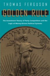 book Golden Rule: The Investment Theory of Party Competition and the Logic of Money-Driven Political Systems