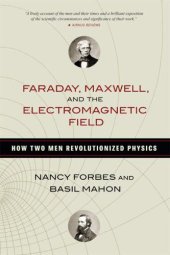 book Faraday, Maxwell, and the Electromagnetic Field: How Two Men Revolutionized Physics