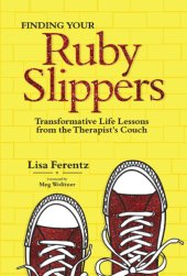 book Finding your ruby slippers: transformative life lessons from the therapist's couch