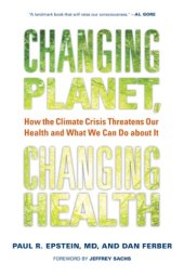 book Changing planet, changing health: how the climate crisis threatens our health and what we can do about it