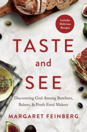 book Taste and see: discovering God among butchers, bakers, & fresh food makers