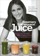 book Juice: 100 nourishing recipes and my juice-fast plans to cleanse, heal and revitalise