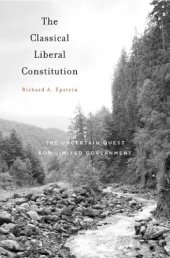 book The Classical Liberal Constitution: the uncertain quest for limited government