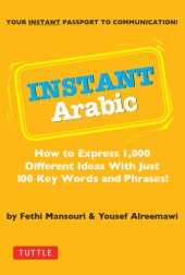 book Instant Arabic: How To Express 1,000 Different Ideas With Just 100 Key Words And Phrases! (Arabic Phrasebook{Rpara}