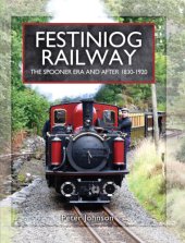 book Festiniog Railway vol 1: the Spooner Era and After 1830-1920