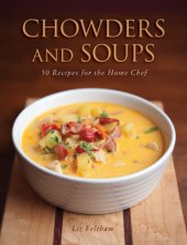 book Chowders and soups: 50 recipes for the home chef