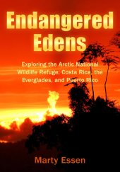 book Endangered Edens: exploring the Arctic National Wildlife Refuge, Costa Rica, the Everglades, and Puerto Rico