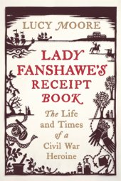 book Lady Fanshawe's receipt book: the life & times of a Civil War heroine