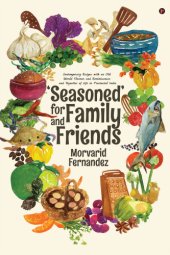 book Seasoned for family and friends: contemporary recipes with an old world flavour and reminiscences and vignettes of life in Provincial India