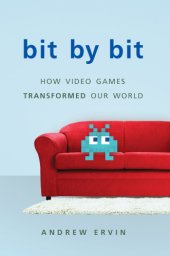 book Bit by bit: how video games transformed our world