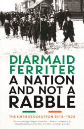 book A Nation and not a Rabble The Irish Revolution 1913-23