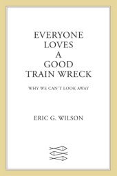 book Everyone loves a good train wreck: why we can't look away