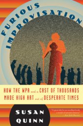 book Furious improvisation: how the WPA and a cast of thousands made high art out of desperate times