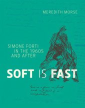 book Soft is fast: Simone Forti in the 1960s and after