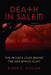 book Death in Salem: the private lives behind the 1692 witch hunt