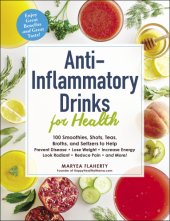 book ANTI-INFLAMMATORY DRINKS FOR HEALTH: 100 teas, broths, seltzers, and smoothies to help prevent ... disease, lose weight, increase energy, slow signs