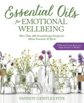 book Essential oils for emotional wellbeing: more than 400 aromatherapy recipes for mind, emotions & spirit