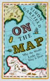 book On the map: why the world looks the way it does