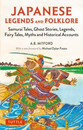 book Japanese Legends and Folklore: Samurai Tales, Ghost Stories, Legends, Fairy Tales, Myths and Historical Accounts