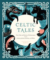 book Celtic tales: fairy tales and stories of enchantment from Ireland, Scotland, Brittany, and Wales ; illustrated by Kate Forrester