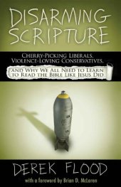 book Disarming Scripture: Cherry-Picking Liberals, Violence-Loving Conservatives, and Why We All Need to Learn to Read the Bible Like Jesus Did