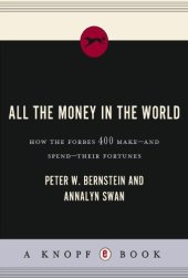 book All the money in the world: how the Forbes 400 make-- and spend--their fortunes