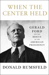 book When the center held: Gerald Ford and the rescue of the American presidency